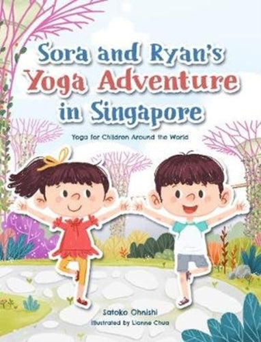 Sora and Ryan's Yoga Adventure in Singapore : Yoga for Children Around the World-9789814893145