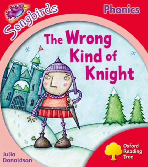 Oxford Reading Tree Songbirds Phonics: Level 4: The Wrong Kind of Knight-9780198388487