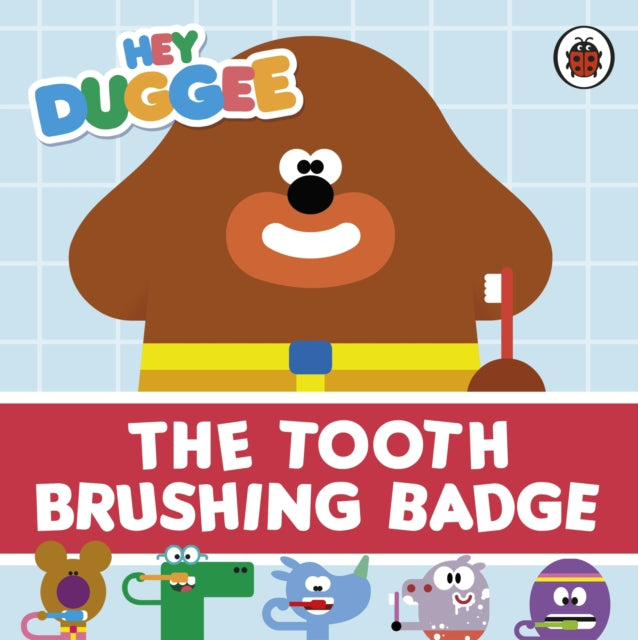 Hey Duggee: The Tooth Brushing Badge-9781405944397