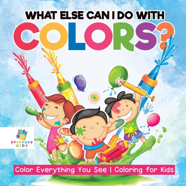 What Else Can I Do with Colors? Color Everything You See Coloring for Kids-9781645211471