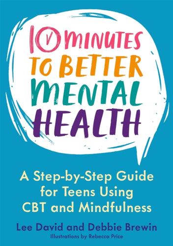 10 Minutes to Better Mental Health : A Step-by-Step Guide for Teens Using CBT and Mindfulness-9781787755567