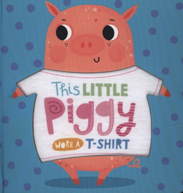 This Little Piggy Wore A T-Shirt-9781789471922