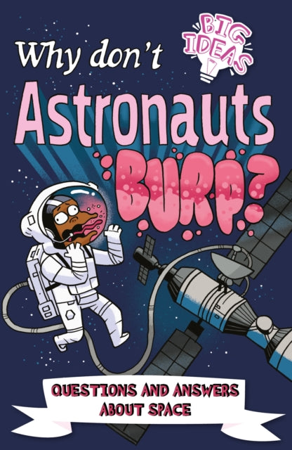 Why Don't Astronauts Burp? : Questions and Answers About Space-9781839407802