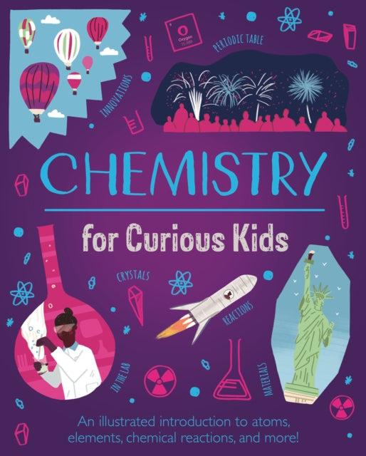 Chemistry for Curious Kids : An Illustrated Introduction to Atoms, Elements, Chemical Reactions, and More!-9781839408274
