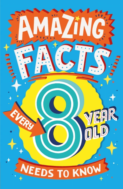 Amazing Facts Every 8 Year Old Needs to Know-9780008492199