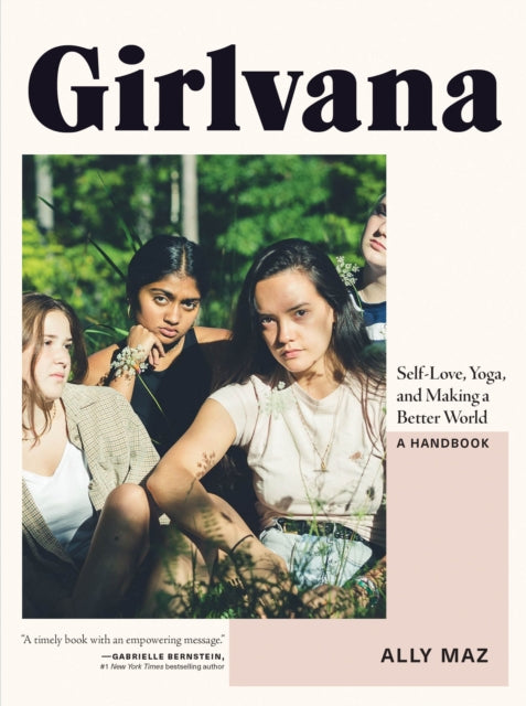 Girlvana : Self-Love, Yoga, and Making a Better World--A Handbook-9780147530660