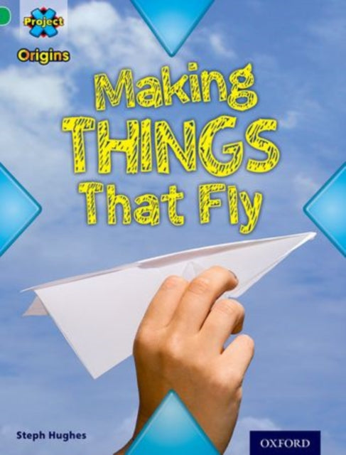Project X Origins: Green Book Band, Oxford Level 5: Flight: Making Things That Fly-9780198301325