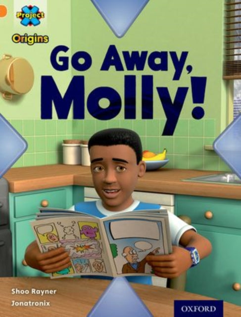 Project X Origins: Orange Book Band, Oxford Level 6: Invasion: Go Away, Molly!-9780198301479