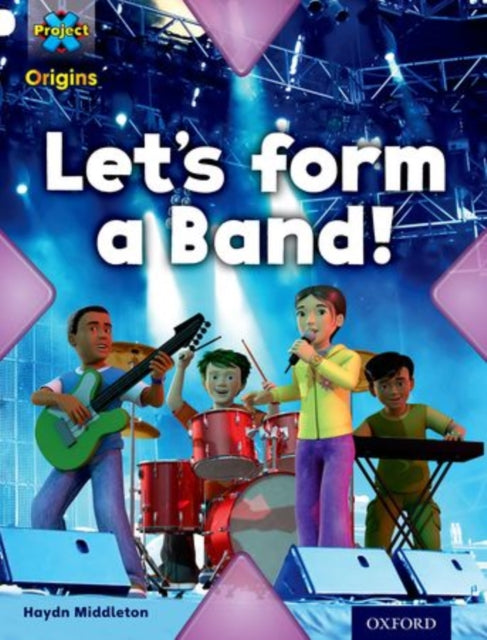 Project X Origins: White Book Band, Oxford Level 10: Working as a Team: Let's Form a Band!-9780198302285