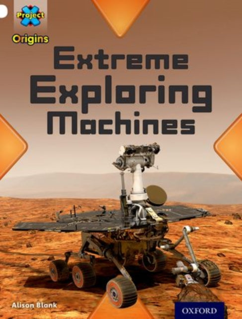 Project X Origins: White Book Band, Oxford Level 10: Inventors and Inventions: Extreme Exploring Machines-9780198302384