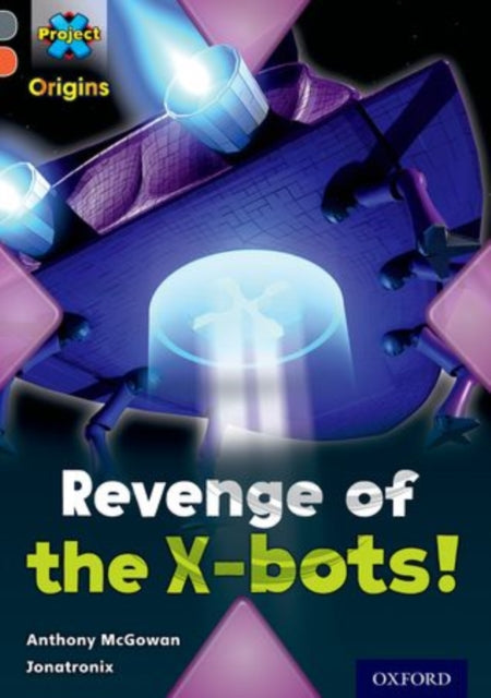 Project X Origins: Grey Book Band, Oxford Level 13: Great Escapes: Revenge of the X-bots!-9780198303060