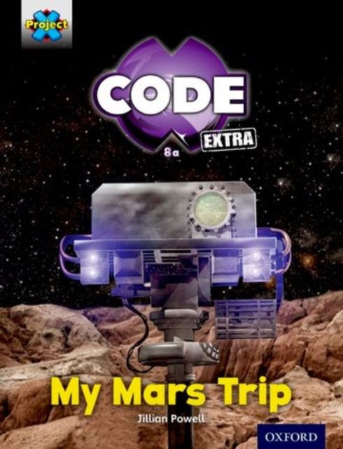 Project X CODE Extra: Yellow Book Band, Oxford Level 3: Galactic Orbit: My Mars Trip-9780198363392