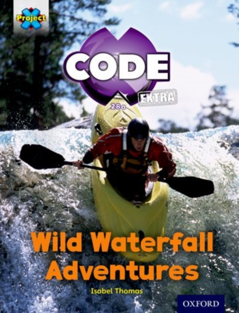 Project X CODE Extra: Orange Book Band, Oxford Level 6: Fiendish Falls: Wild Waterfall Adventures-9780198363569