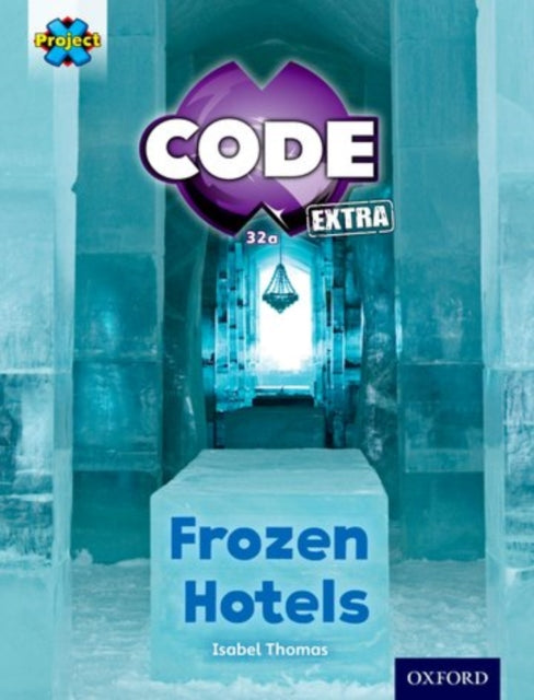 Project X CODE Extra: Orange Book Band, Oxford Level 6: Big Freeze: Frozen Hotels-9780198363576