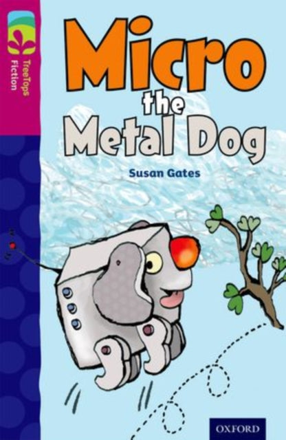 Oxford Reading Tree TreeTops Fiction: Level 10 More Pack B: Micro the Metal Dog-9780198447306