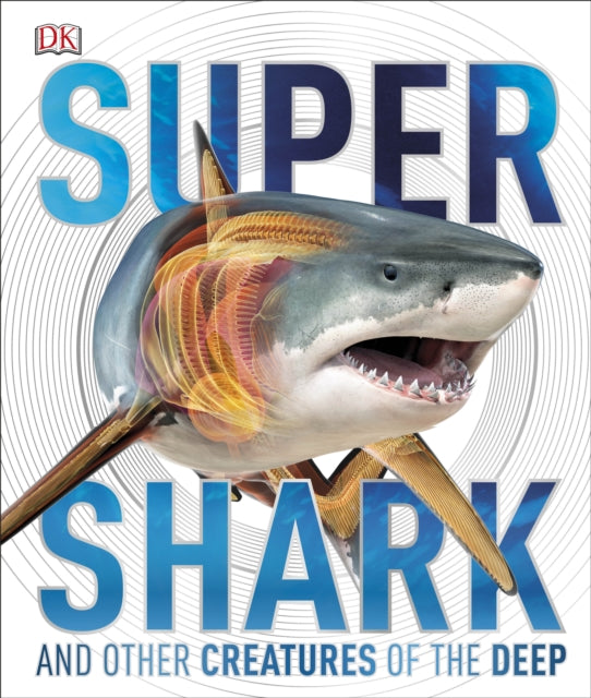 SuperShark : And Other Creatures of the Deep-9780241185513