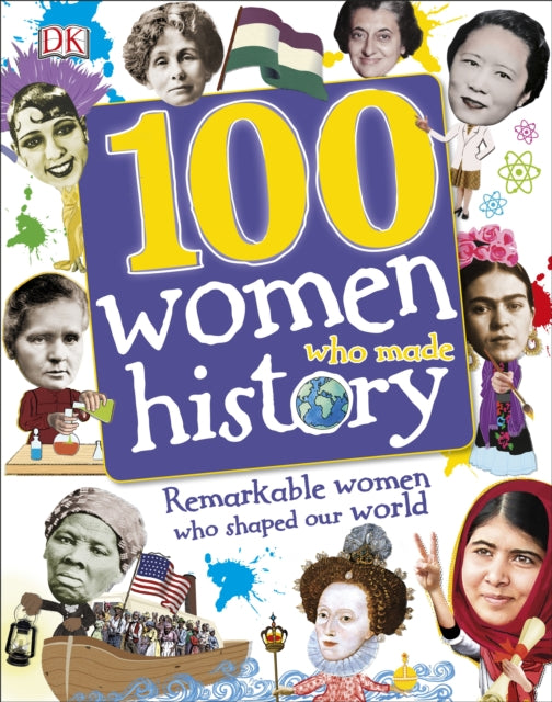 100 Women Who Made History : Remarkable Women Who Shaped Our World-9780241257241