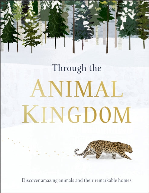 Through the Animal Kingdom : Discover Amazing Animals and Their Remarkable Homes-9780241355442