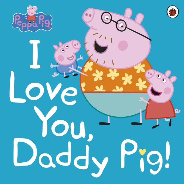 Peppa Pig: I Love You, Daddy Pig-9780241371572