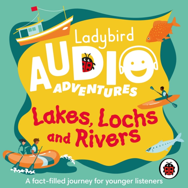 Lakes, Lochs and Rivers: Ladybird Audio Adventures-9780241478097