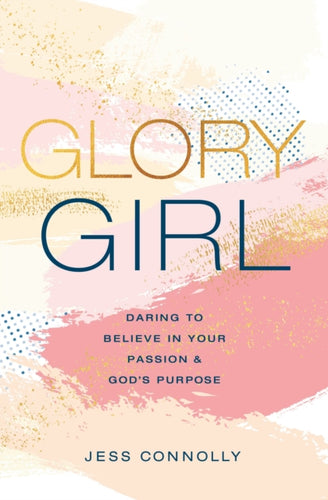 Glory Girl : Daring to Believe in Your Passion and God's Purpose-9780310770152