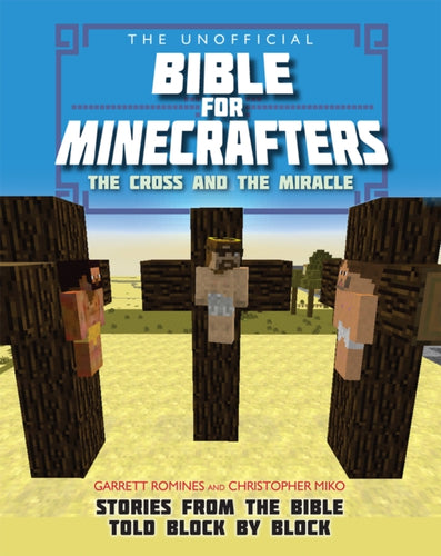 The Unofficial Bible for Minecrafters: The Cross and Miracle : Stories from the Bible told block by block-9780745977409