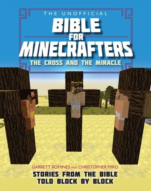 The Unofficial Bible for Minecrafters: The Cross and Miracle : Stories from the Bible told block by block-9780745977409
