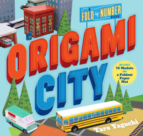 Origami City : A Fold-by-Number Book: Includes 75 Models and a Foldout Paper Mat-9780761189275