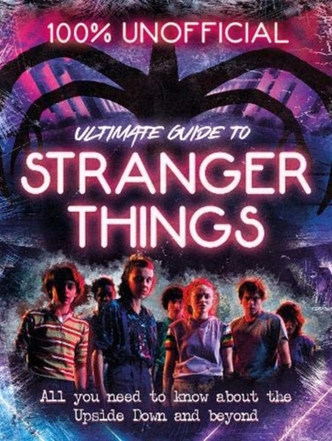 Stranger Things: 100% Unofficial - the Ultimate Guide to Stranger Things-9781405298957