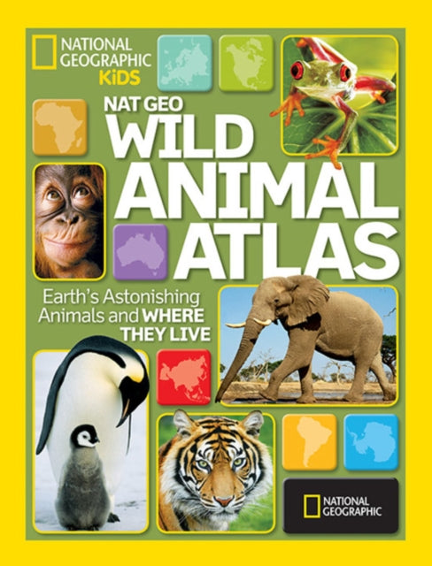 Wild Animal Atlas : Earth's Astonishing Animals and Where They Live-9781426306990