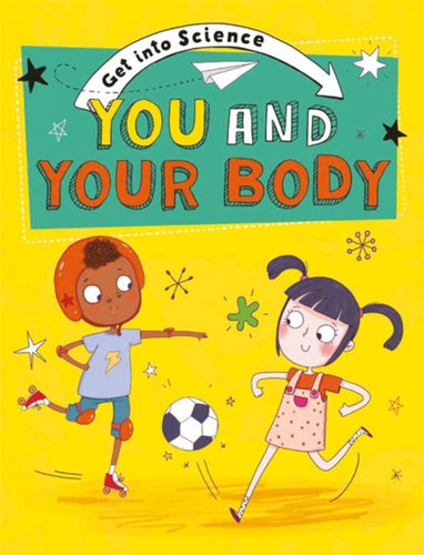 Get Into Science: You and Your Body-9781445170190
