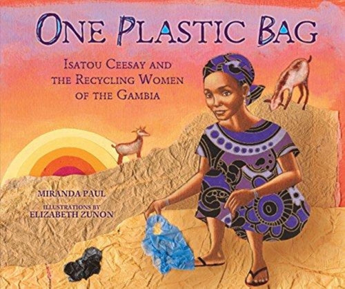 One Plastic Bag : Isatou Ceesay and the Recycling Women of Gambia-9781467716086
