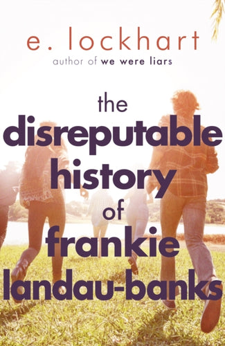The Disreputable History of Frankie Landau-Banks : From the author of the unforgettable bestseller WE WERE LIARS-9781471404405