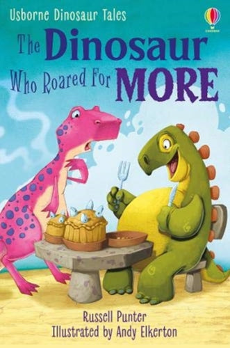 Dinosaur Tales: The Dinosaur Who Roared For More-9781474985918