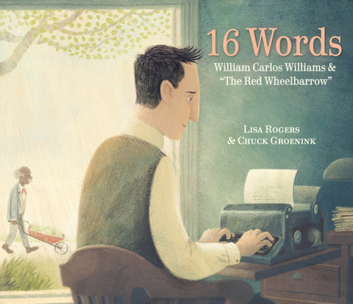 16 Words : William Carlos Williams and The Red Wheelbarrow-9781524720162