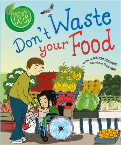 Good to be Green: Don't Waste Your Food-9781526308917