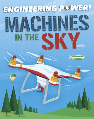 Engineering Power!: Machines in the Sky-9781526311771