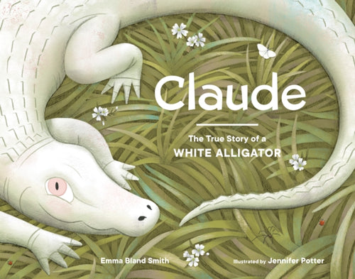 Claude : The True Story of a White Alligator-9781632172693