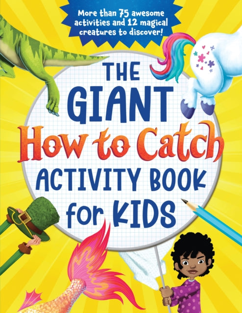 The Giant How to Catch Activity Book for Kids : More than 75 awesome activities and 12 magical creatures to discover!-9781728235158