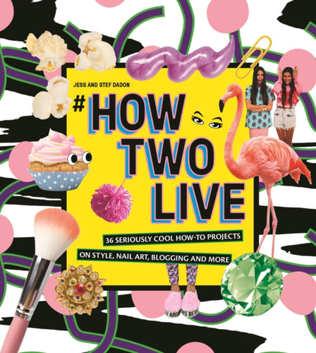#howtwolive : 36 seriously cool how-to projects on style, nail art, blogging and more-9781741174892