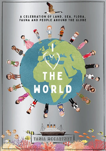 I Heart the World : A Celebration of Land, Sea, Flora, Fauna and People around the Globe-9781741176711