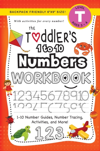 The Toddler's 1 to 10 Numbers Workbook : (Ages 3-4) 1-10 Number Guides, Number Tracing, Activities, and More! (Backpack Friendly 6x9 Size)-9781774377697