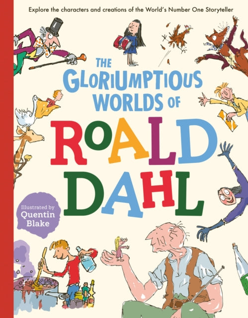 The Gloriumptious Worlds of Roald Dahl : Explore the characters and creations of the World's Number One Storyteller-9781783125920