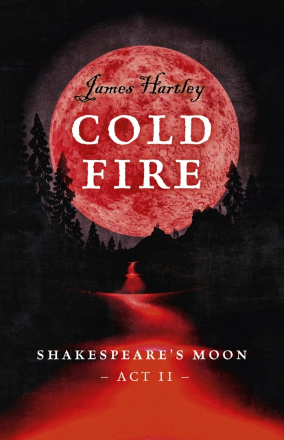 Cold Fire - Shakespeare`s Moon, Act II-9781785357626