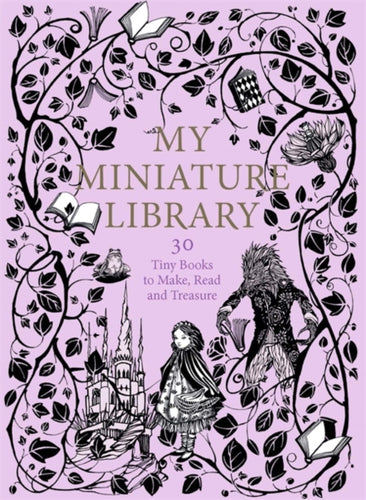 My Miniature Library : 30 Tiny Books to Make, Read and Treasure-9781786270252