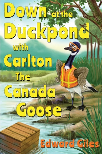 Down at the Duckpond with Carlton the Canada Goose-9781788308236