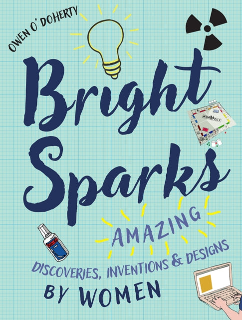 Bright Sparks : Amazing Discoveries, Inventions and Designs by Women-9781788490542