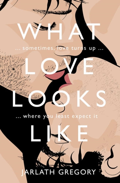 What Love Looks Like : Sometimes love turns up where you least expect it-9781788491624