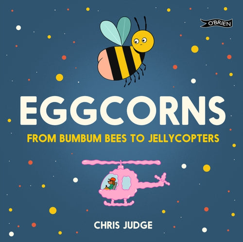 Eggcorns : From Bumbum Bees to Jellycopters-9781788491921