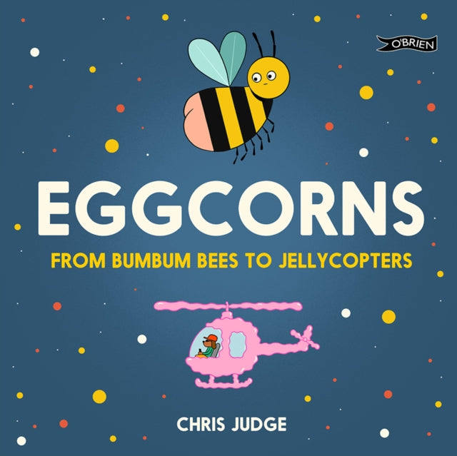 Eggcorns : From Bumbum Bees to Jellycopters-9781788491921